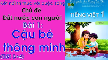 Tiếng Việt lớp 1Tập 2 |Bài 1 Cậu bé thông minh Tiết 3 4 | Kết nối tri thức với cuộc sống