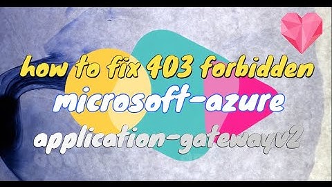 HOW TO FIX 403 FORBIDDEN | microsoft azure application gatewayv2