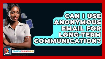 Can I Use Anonymous Email For Long-term Communication? - SearchEnginesHub.com