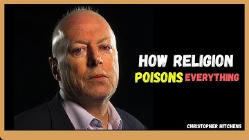 Christopher Hitchens – How Religion Poisons Everything