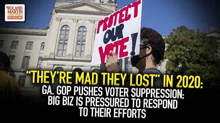 "Mad They Lost": Ga. GOP Pushes Voter Suppression; Big Biz Is Pressured To Respond To Their Efforts