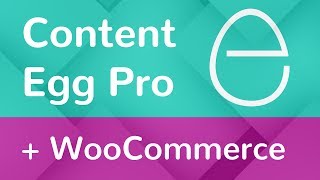 Content Egg Plugin - How to import products to WooCommerce