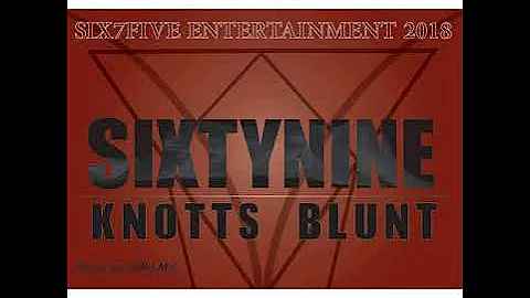 Knotts Blunt - SixtyNine (Prod. LakuMiC) Six7Five Entertainment 2018 (PNG Music) [ranlose]