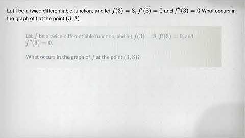 Let f be a twice differentiable function, and let f(3)=8,f