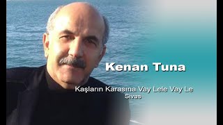 Kenan Tuna - Kaşların Karasına Vay Lele Vay Le