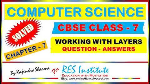 CBSE/ICSE COMPUTER SCIENCE CLASS 7 CHAPTER – 7, WORKING WITH LAYERS