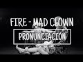 Fire - Mad Clown [Pronunciación] [Fácil]