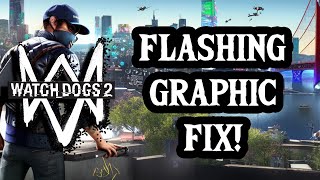 Watch Dogs 2 Flickering Graphic BUG FIX!