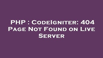 PHP : CodeIgniter: 404 Page Not Found on Live Server
