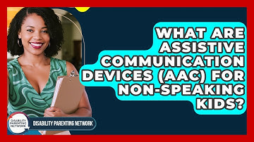 What Are Assistive Communication Devices (AAC) For Non-speaking Kids? - Disability Parenting Network