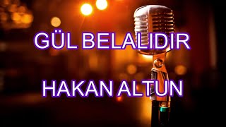 gül belalıdır karaoke  hakan altun karaoke