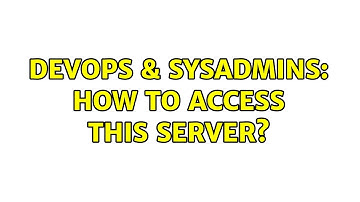 DevOps & SysAdmins: How to access this server? (2 Solutions!!)
