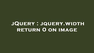 jQuery : jquery.width return 0 on image