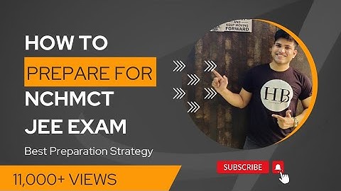 How to prepare for NCHMCT JEE 2022 Examination / Last minute preparation strategy for the exam