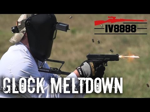 Ultimate Glock Meltdown!