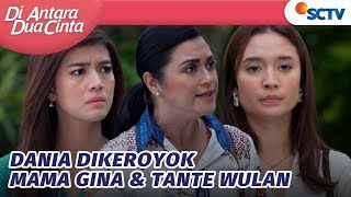 WOW, Dania Dikeroyok Mama Gina dan Tante Wulan | Di Antara Dua Cinta - Episode 203