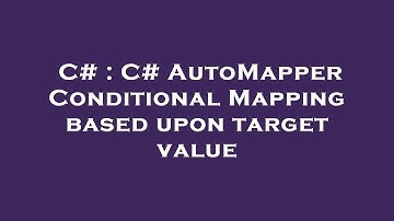 C# : C# AutoMapper Conditional Mapping based upon target value