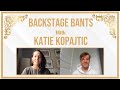 Backstage Bants with Katie Kopajtic