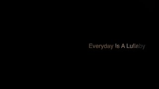 Watch Everyday Is a Lullaby Trailer