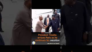 President Tinubu arrives Paris as he continues his vacationThe President left Nigeria on August