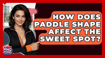 How Does Paddle Shape Affect The Sweet Spot? - Ping Pong Prodigy