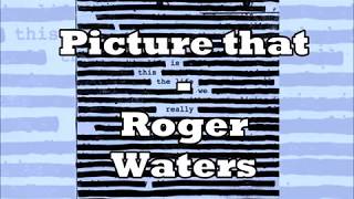 Picture that - Roger Waters - Lyrics