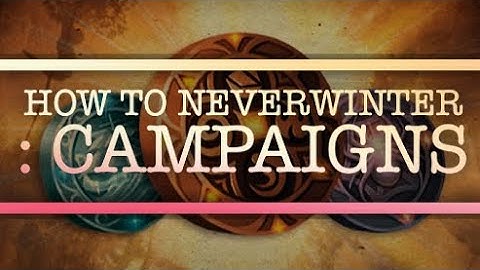 How to Neverwinter: campaigns #2