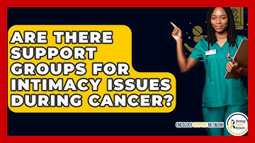 Are There Support Groups For Intimacy Issues During Cancer? - Oncology Support Network