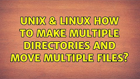 Unix & Linux: How to make multiple directories and move multiple files?
