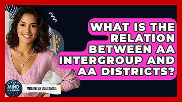 What Is The Relation Between AA Intergroup And AA Districts? - Mind Over Substance