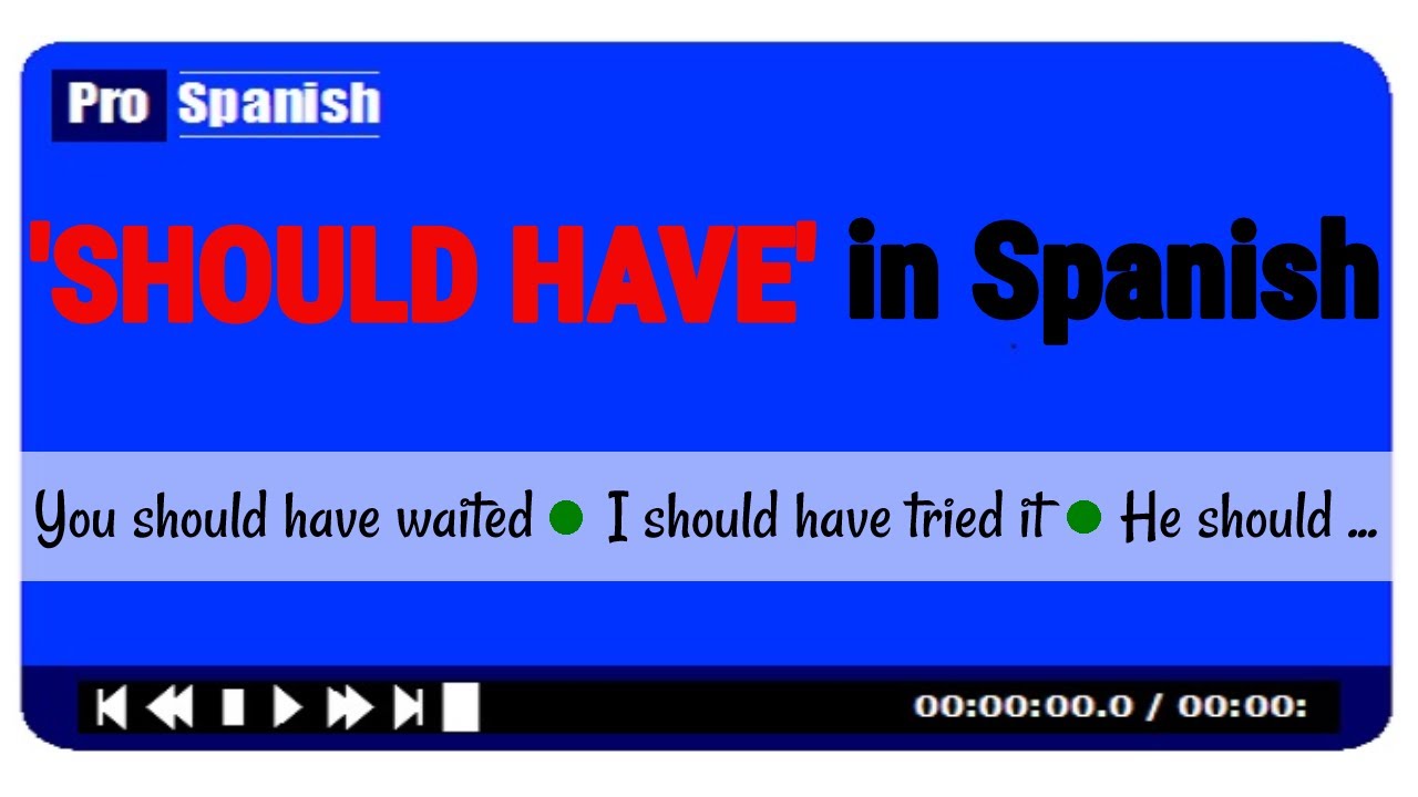 How To Say Should Have In Spanish