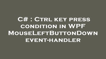 C# : Ctrl key press condition in WPF MouseLeftButtonDown event-handler