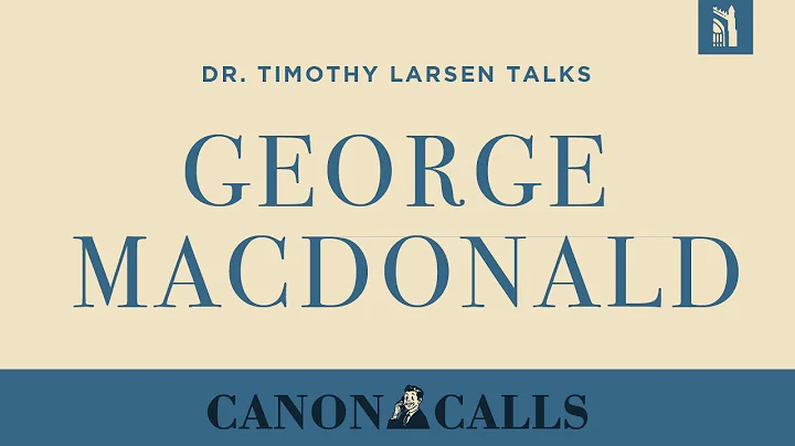 Who was George Macdonald? / Dr. Timothy Larsen / C...