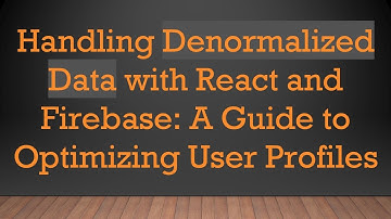 Handling Denormalized Data with React and Firebase: A Guide to Optimizing User Profiles