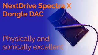 NextDrive Spectra X Dongle DAC - Physically and sonically excellent