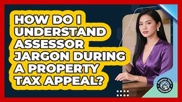 How Do I Understand Assessor Jargon During A Property Tax Appeal? - Property Taxes Uncovered