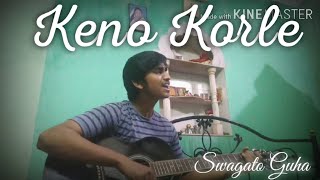 Video thumbnail of "Keno korle erokom| FOSSILS |Acoustic Cover by Swagato Guha| Headphones recommended"