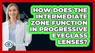 How Does The Intermediate Zone Function In Progressive Eyeglass Lenses?
