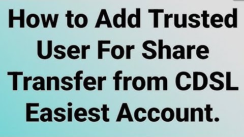 How to Add Trusted User For Share Transfer from CDSL Easiest Account.