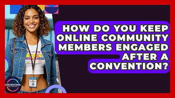 How Do You Keep Online Community Members Engaged After A Convention? - Conventions Network