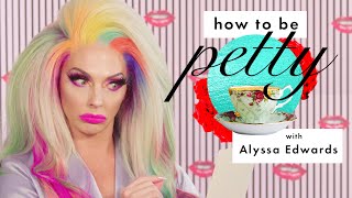 RuPaul’s Drag Race Star Alyssa Edwards Teaches You How to Roast Haters | How to Be Petty