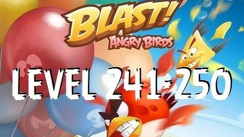 Angry Birds Blast - Level 241-250 - Gameplay/Walkthrough - iOS/Android