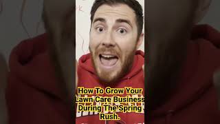 How To Grow Your Lawn Care Business During The Spring Rush #mlc #lawncaremillionaire