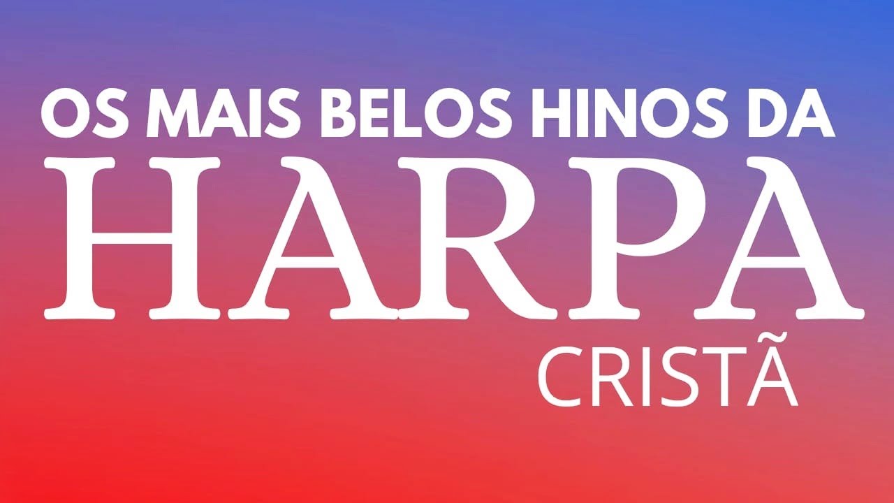 OS MAIS BELOS HINOS DA HARPA CRISTÃ - OS MELHORES HINOS CELESTIAIS - VOLUME 13