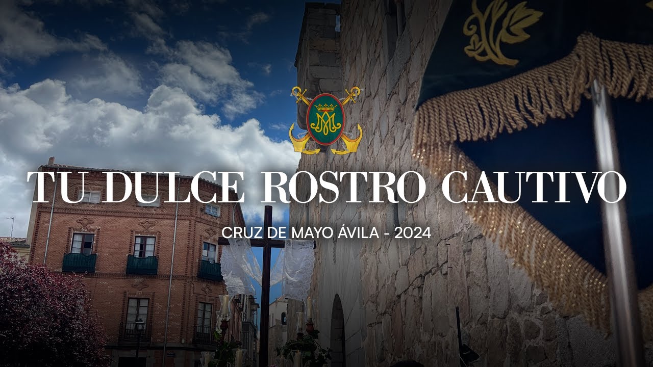 TU DULCE ROSTRO CAUTIVO | Cruz de Mayo Ávila 2024