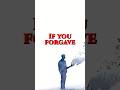 Forgive And Be Forgiven Forgive And Be Forgiven