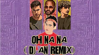 OH Na Na (DJ AN Remix) - @KarlWine  X @SushantKC  X @YabeshThapa