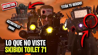 APARECIÓ OTRO ASTROTOILET y TITÁN TV HERIDO !😱 LO QUE NO VISTE de SKIBIDI 71 - Secretos