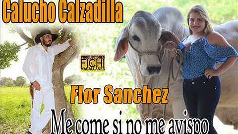 Calucho Calzadilla y Flor Sanchez - Me come si no me avispo