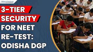 Odisha DGP Orders Three-Tier Security for NEET Re-Test Across Examination Centres